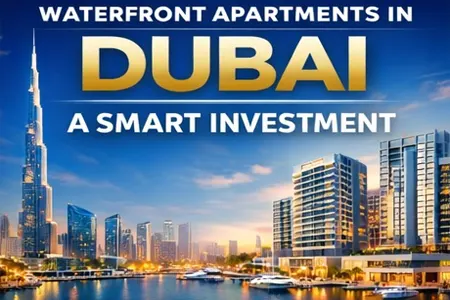 Waterfront Apartments in Dubai - A Smart Investment for Buyers