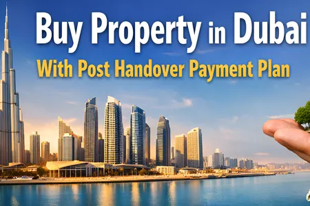 Buy Property in Dubai with Post-Handover Payment Plan: Easy Installments