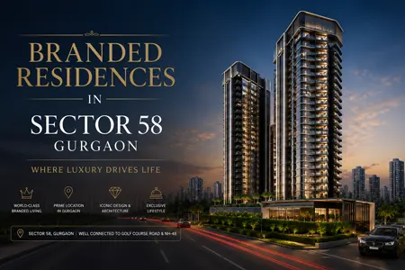 Branded Residences in Sector 58 Gurgaon: Know Before the Official Launch