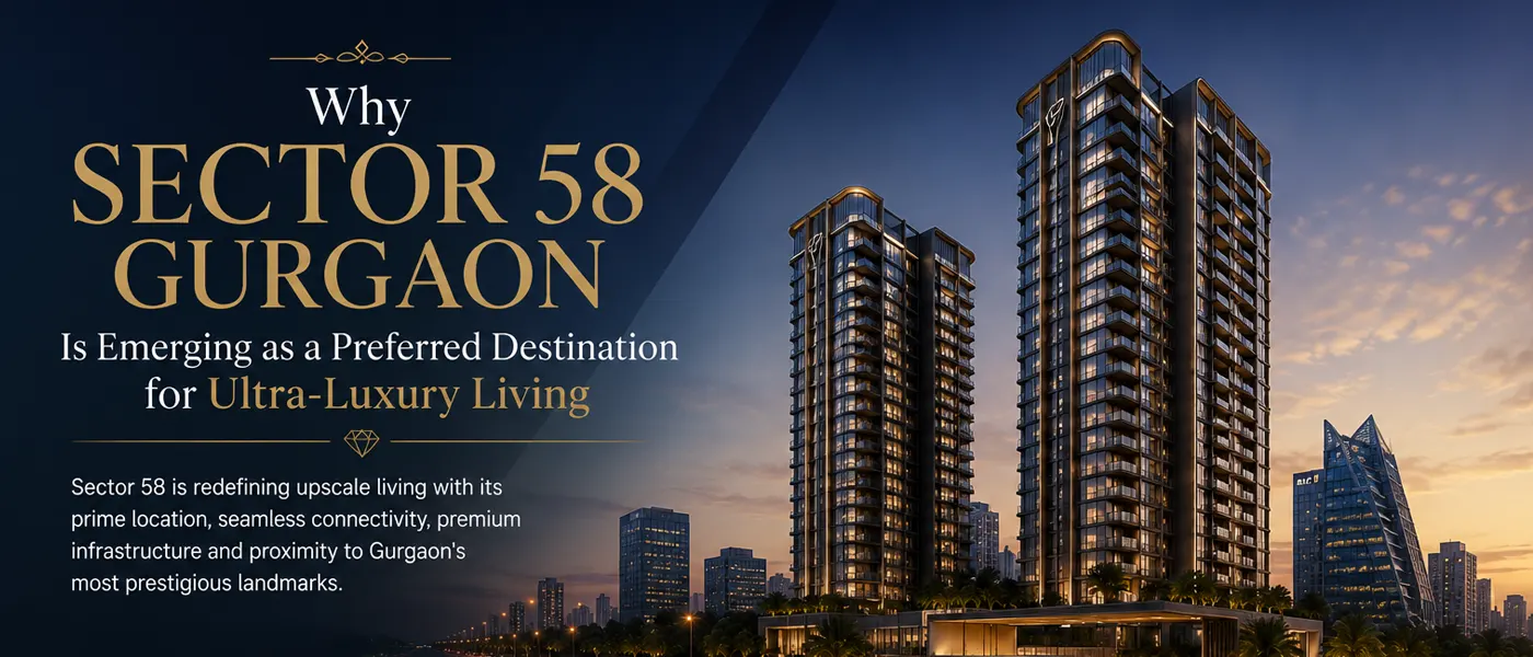 Sector 58 Gurgaon - A Preferred Destination for Ultra-Luxury Homes - Aspire Concept Properties